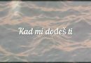 Kad mi dođeš ti !